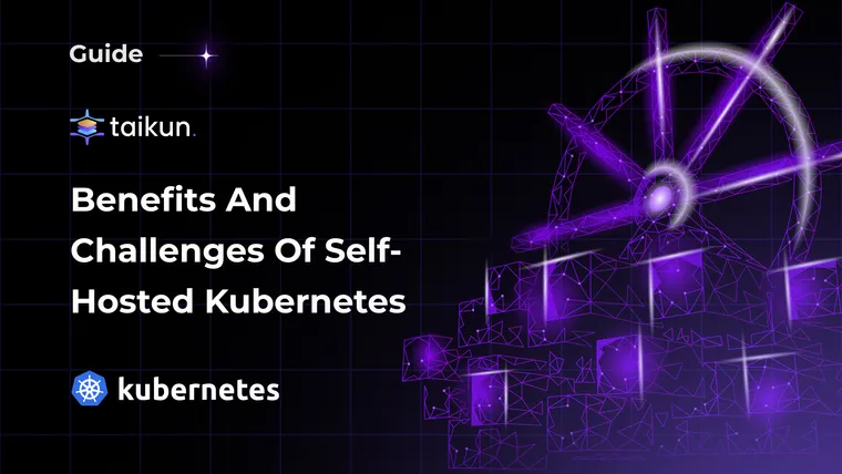 Benefits and Challenges of Self-Hosted Kubernetes