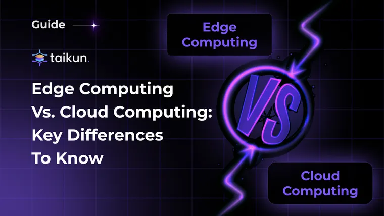 Edge Computing Vs. Cloud Computing: Key Differences to Know