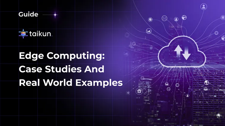 Edge Computing: Case Studies and Real World Examples