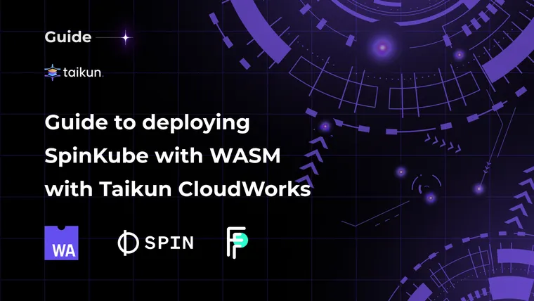 Guide to deploying SpinKube with WASM with Taikun CloudWorks