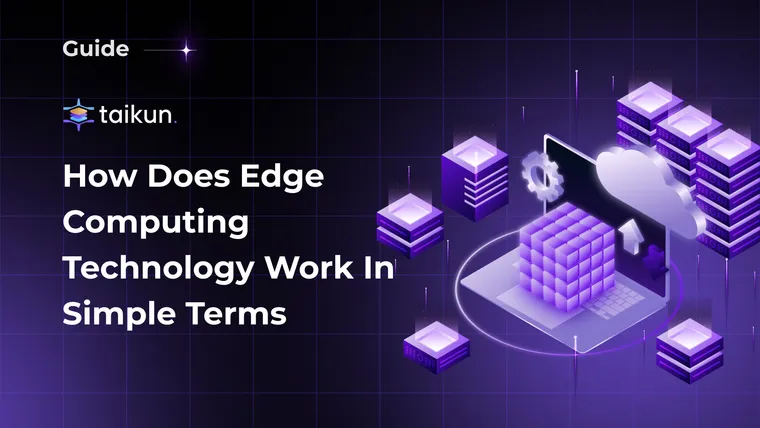 How Does Edge Computing Technology Work in Simple Terms