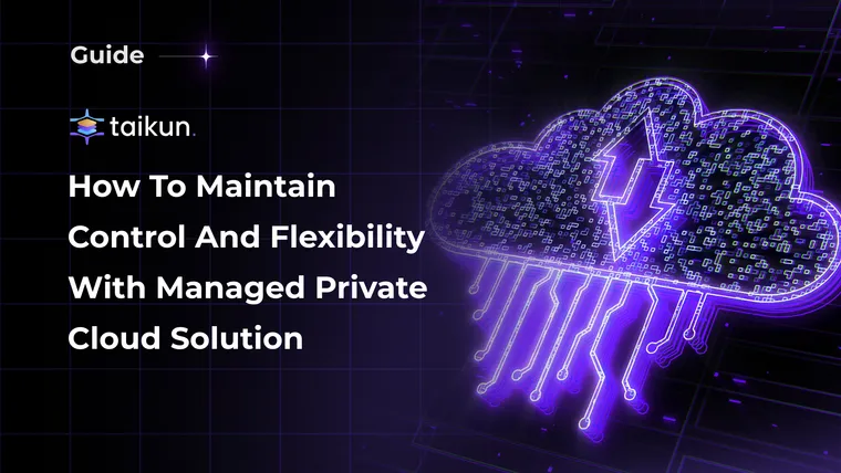 How To Maintain Control and Flexibility with Managed Private Cloud Solution