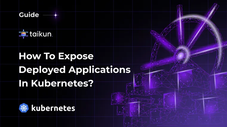 How to Expose Deployed Applications in Kubernetes?