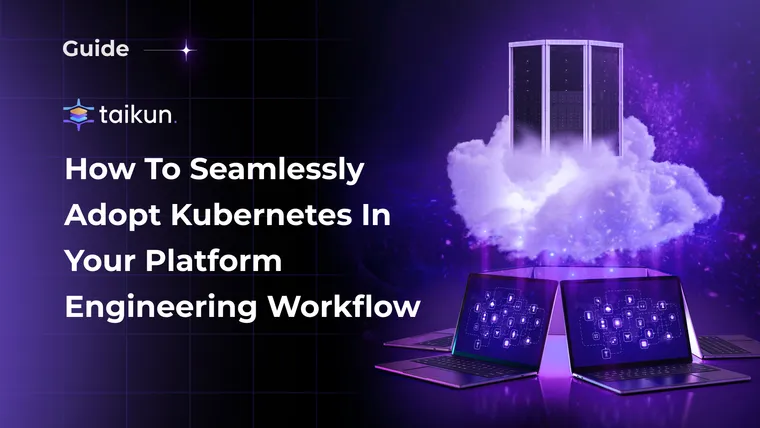 How to seamlessly adopt Kubernetes in your Platform Engineering workflow