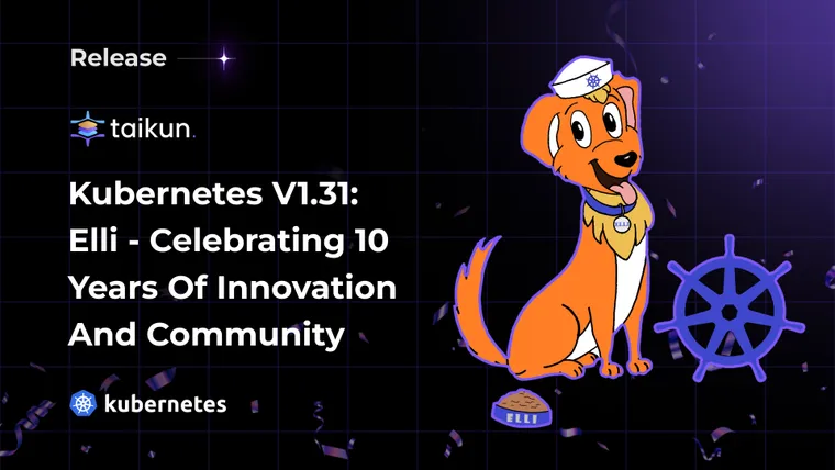 Kubernetes v1.31: Elli - Celebrating 10 Years of Innovation and Community