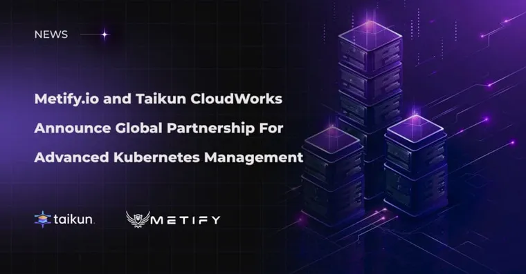 Taikun and Metify.io Launch Global Partnership for Cutting-Edge Kubernetes Management