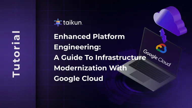 Platform Engineering Guide to Infrastructure Modernization with Taikun CloudWorks and Google Cloud